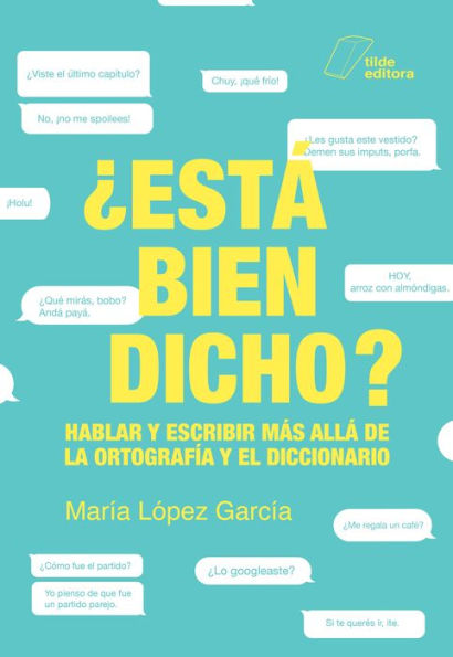 ¿Está bien dicho?: Hablar y escribir más allá de la ortografía y el diccionario