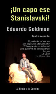 Title: ¡Un capo ese Stanislavski!, Author: Eduardo Goldman