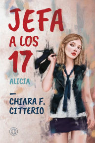 Title: Jefa a los 17: Alicia, Author: Chiara F. Citterio