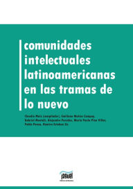 Title: Comunidades intelectuales latinoamericanas en la trama de lo nuevo: Segunda mitad del siglo XX, Author: Claudio Maíz