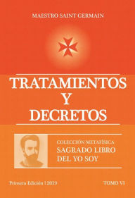 Title: Tratamientos y Decretos Tomo VI: Sagrado Libro del YO SOY, Author: Maestro Saint Germain
