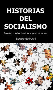 Title: Historias del socialismo: Breviario de hechos, ideas y curiosidades, Author: Leopoldo Puchi