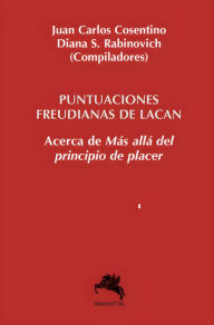 Title: Puntuaciones freudianas de Lacan: Acerca de Mas allá del principio de placer, Author: Juan Carlos Cosentino