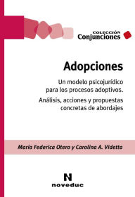 Title: Adopciones: Un modelo psicojurídico para los procesos adoptivos. Análisis, acciones y propuestas concretas de abordajes, Author: María Federica Otero