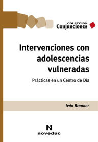 Title: Intervenciones con adolescencias vulneradas: Prácticas en un Centro de Día, Author: Iván Branner