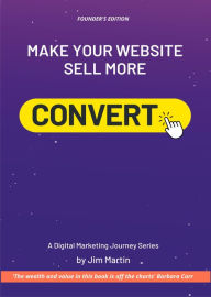 Title: Convert: Make your website sell more, Author: Jim Martin
