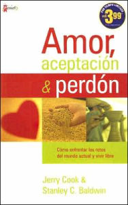 Amor, aceptacion y perdon: Equipando a la iglesia para ser verdaderamente cristiana en un mundo incredulo