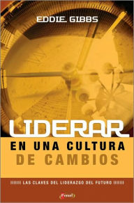 Liderar en una cultura de cambios: El lider que enfrenta desafios