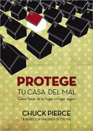 Protege tu casa del mal: Como hacer de tu hogar un lugar seguro