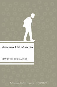 Title: Hay unos tipos abajo, Author: Antonio Dal Masetto