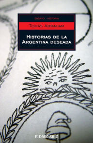 Title: Historias de la Argentina deseada, Author: Tomás Abraham
