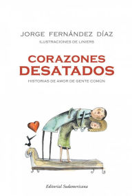 Title: Corazones desatados: Historias de amor de gente común, Author: Jorge Fernández Díaz