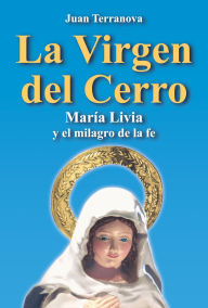 Title: La virgen del cerro: María Livia y el milagro de la fe, Author: Juan Terranova