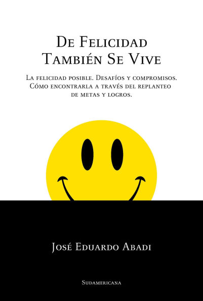 De felicidad también se vive: La felicidad posible. Desafíos y compromisos. Cómo encontrarla a través del replanteo de metas y logros
