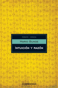 Title: Intuición y razón, Author: Mario Bunge