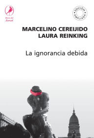 Title: La ignorancia debida, Author: Marcelino Cereijido
