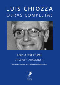 Title: Obras completas de Luis Chiozza Tomo X: Afectos y afecciones 1, Author: Luis Chiozza