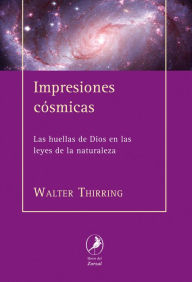 Title: Impresiones cósmicas: Las huellas de Dios en las leyes de la naturaleza, Author: Walter Thirring