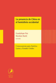 Title: La presencia de China en el hemisferio occidental: Consecuencias para América Latina y Estados Unidos, Author: Guadalupe Paz
