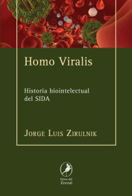 Title: Homo viralis: Historia biointelectual del SIDA, Author: Jorge Zirulnik