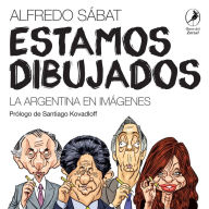 Title: Estamos dibujados: La Argentina en imágenes, Author: Alfredo Sábat