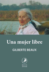 Title: Una mujer libre, Author: Gilberte Beaux