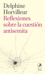 Title: Reflexiones sobre la cuestión antisemita, Author: Delphine Horvilleur