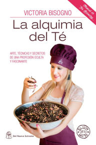 Title: Alquimia del té: Arte, técnicas y secretos de una profesión oculta y fascinante, Author: Victoria Bisogno