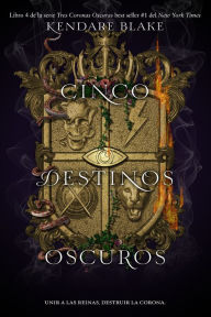 Title: Cinco destinos oscuros: Unir a las reinas. Destruir la corona, Author: Kendare Blake