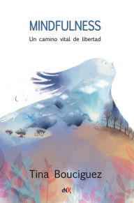 Title: Mindfulness: Un camino vital de libertad, Author: Tina Bouciguez