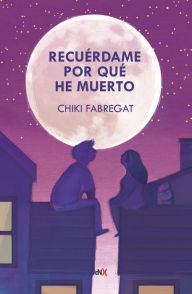Title: Recuérdame por qué he muerto, Author: Chiki Fabregat