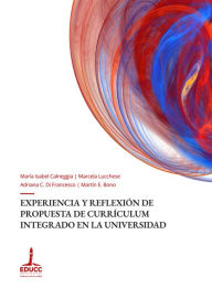 Title: Experiencia y reflexión de propuesta de currículum integrado en la universidad, Author: María Isabel Calneggia