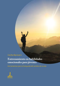 Title: Entrenamiento en habilidades emocionales para jóvenes: Herramientas para la búsqueda del sentido de la vida, Author: Cecilia Barovero