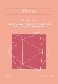 Title: La sinodalidad como clave de la reforma iniciada por el papa Francisco, Author: Gabriel Martín Ghione