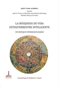 Title: La búsqueda de vida extraterrestre inteligente: Un enfoque interdisciplinario, Author: José G. Funes
