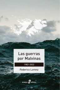 Title: Las guerras por Malvinas: 1982-2022, Author: Federico Lorenz