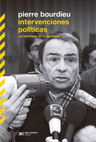 Title: Intervenciones políticas: un sociólogo en la barricada, Author: Pierre Bourdieu