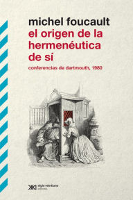 Title: El origen de la hermenéutica de sí: Conferencias de Dartmouth, 1980, Author: Michel Foucault