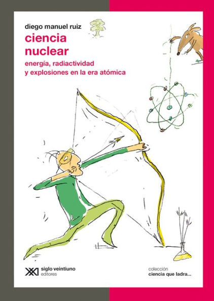 Ciencia nuclear: Energía, radiactividad y explosiones en la era atómica