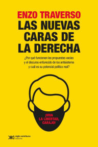 Title: Las nuevas caras de la derecha: ¿Por qué funcionan las propuestas vacías y el discurso enfurecido de los antisistema y cuál es su potencial político real?, Author: Enzo Traverso