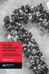 Title: Por una repolitización del mundo: Las vidas descartables como desafío del siglo XXI, Author: Didier Fassin