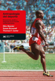 Title: Antropología del deporte: Emociones, poder y negocios en el mundo contemporáneo, Author: Niko Besnier
