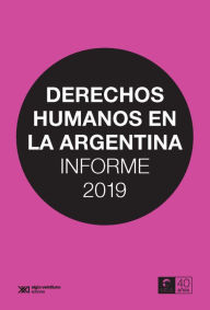 Title: Derechos humanos en la Argentina: Informe 2019, Author: Centro de Estudios Legales y Sociales