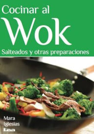 Cocinar al wok: Salteados y otras preparaciones