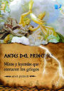 Antes del principio: Mitos y leyendas que contaron los Griegos