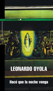 Title: Hacé que la noche venga, Author: Leonardo Oyola