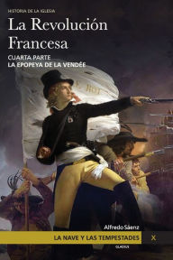 Title: La Nave y las tempestades. T. 10: La RevoluciÃ¯Â¿Â½n Francesa. La epopeya de la VendÃ¯Â¿Â½e, Author: Javier Olivera Ravasi