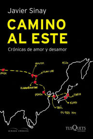 Title: Camino al Este: Crónicas de amor y desamor, Author: Javier Sinay