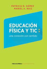 Title: Educación física y TIC: una conexión con sentido, Author: Patricia Nora Gómez
