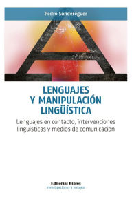 Title: Lenguajes y manipulación lingüística: Lenguajes en contacto, intervenciones lingüísticas y medios de comunicación, Author: Pedro Sonderéguer